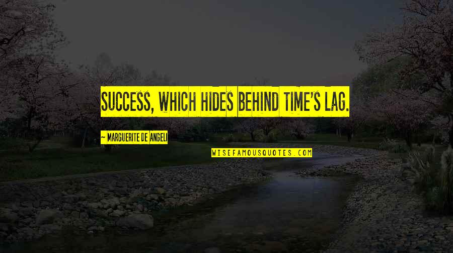 Time Lag Quotes By Marguerite De Angeli: Success, which hides behind time's lag.