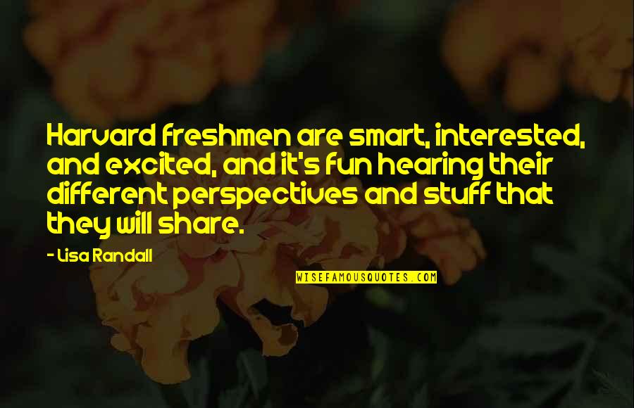 Time Lapse Quotes By Lisa Randall: Harvard freshmen are smart, interested, and excited, and