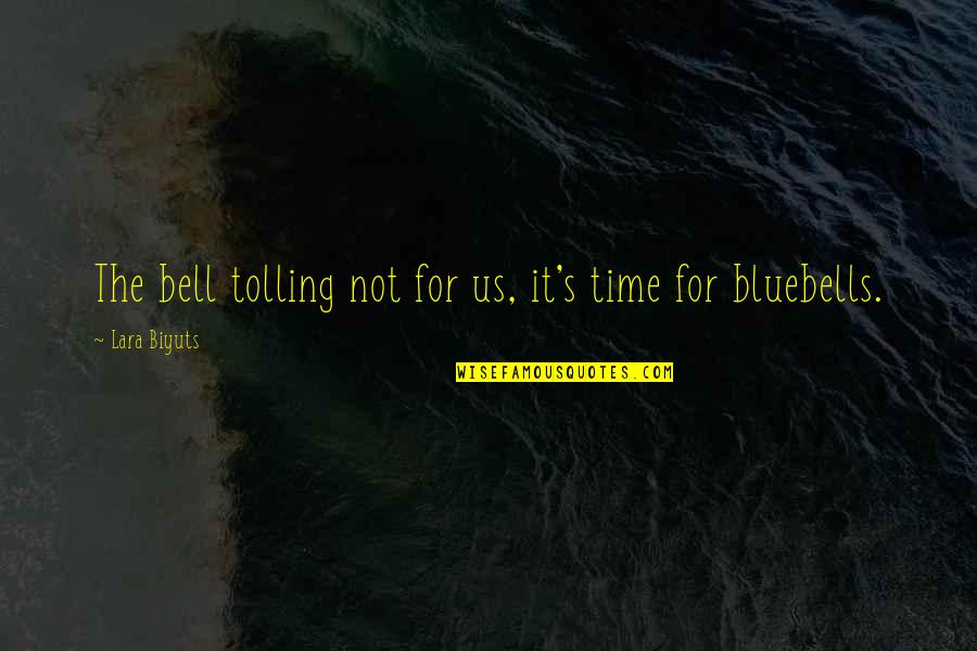 Time Life And Death Quotes By Lara Biyuts: The bell tolling not for us, it's time