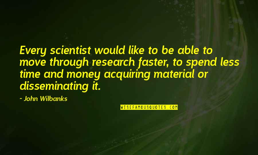Time Like Money Quotes By John Wilbanks: Every scientist would like to be able to
