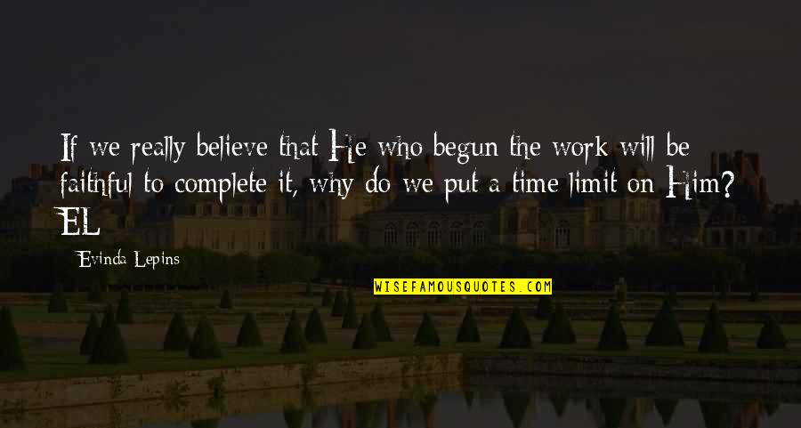 Time Limit Quotes By Evinda Lepins: If we really believe that He who begun
