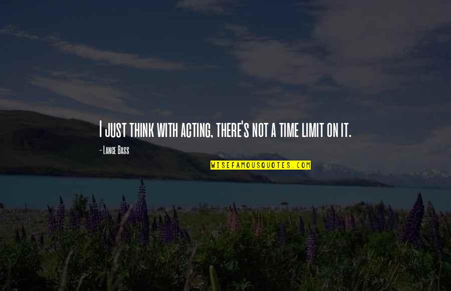 Time Limit Quotes By Lance Bass: I just think with acting, there's not a