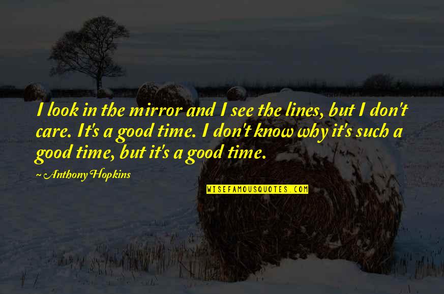 Time Lines Quotes By Anthony Hopkins: I look in the mirror and I see