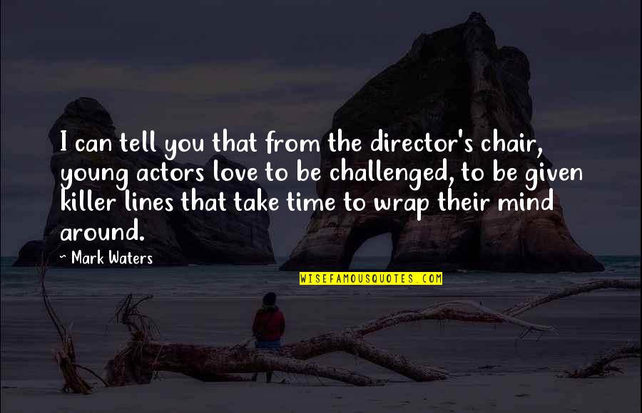 Time Lines Quotes By Mark Waters: I can tell you that from the director's