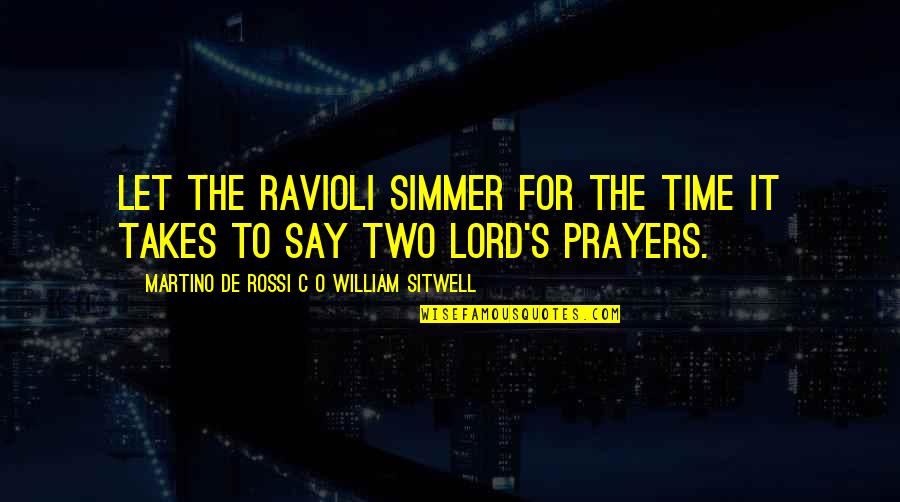 Time Lord Quotes By Martino De Rossi C O William Sitwell: Let the ravioli simmer for the time it