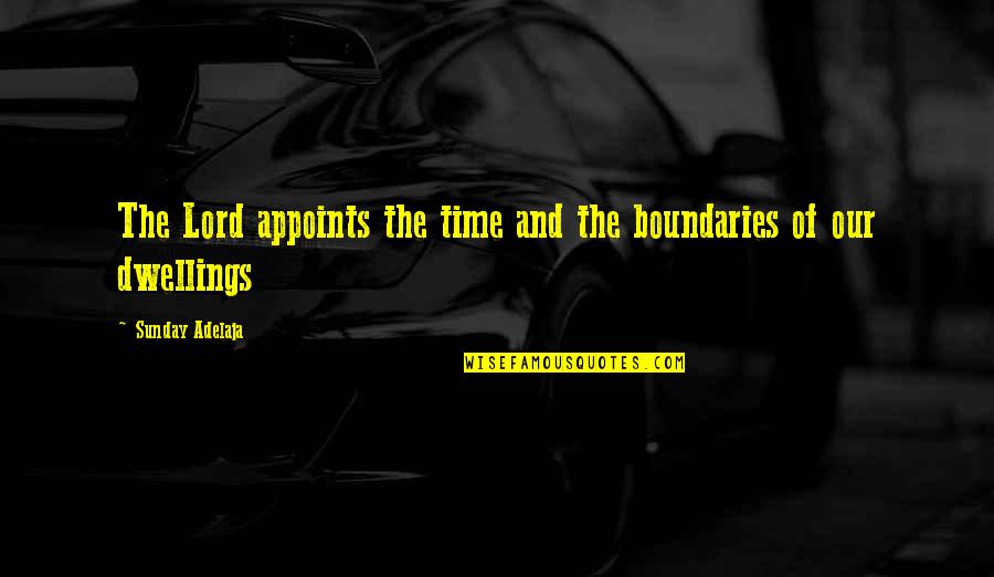 Time Lord Quotes By Sunday Adelaja: The Lord appoints the time and the boundaries