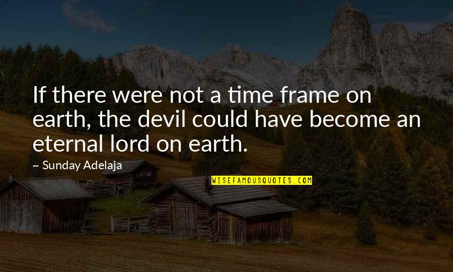 Time Lord Quotes By Sunday Adelaja: If there were not a time frame on