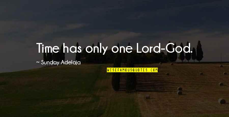 Time Lord Quotes By Sunday Adelaja: Time has only one Lord-God.