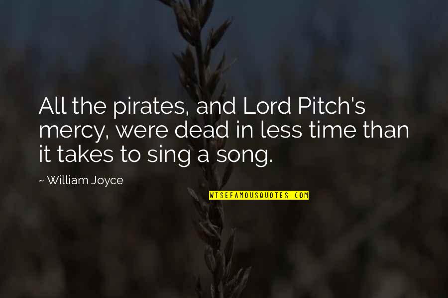 Time Lord Quotes By William Joyce: All the pirates, and Lord Pitch's mercy, were