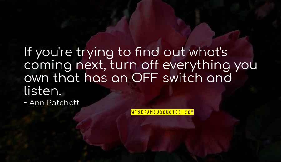 Time Lords Quotes By Ann Patchett: If you're trying to find out what's coming