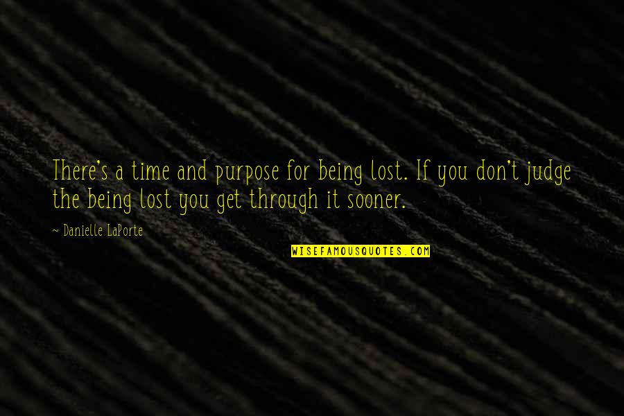 Time Lost Quotes By Danielle LaPorte: There's a time and purpose for being lost.