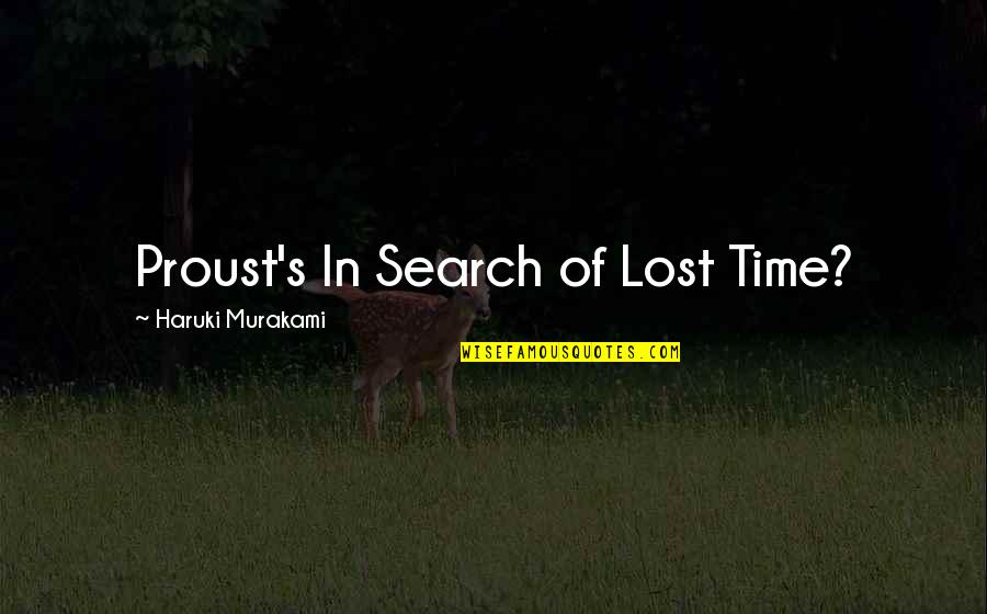 Time Lost Quotes By Haruki Murakami: Proust's In Search of Lost Time?