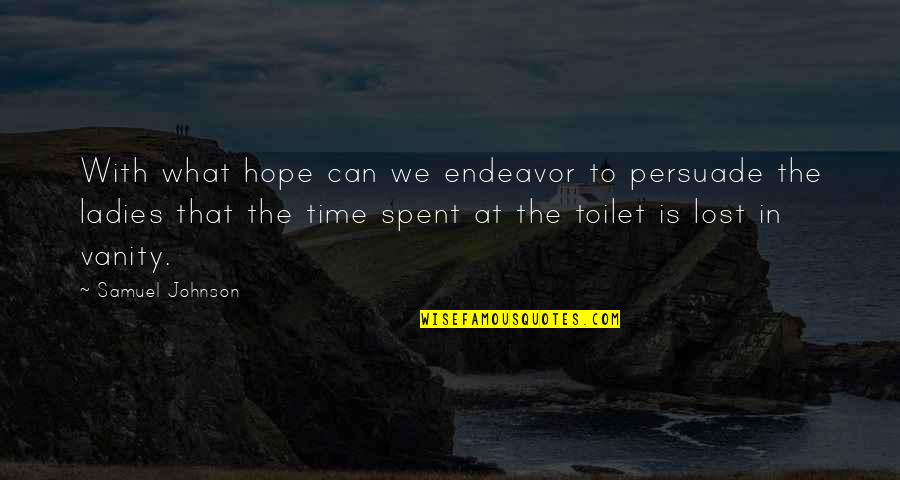 Time Lost Quotes By Samuel Johnson: With what hope can we endeavor to persuade