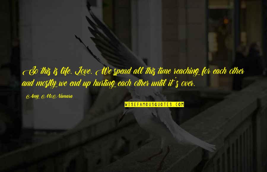 Time Love And Life Quotes By Amy McNamara: So this is life. Love. We spend all