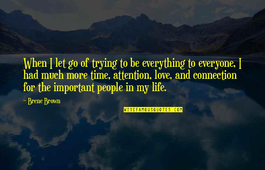 Time Love And Life Quotes By Brene Brown: When I let go of trying to be