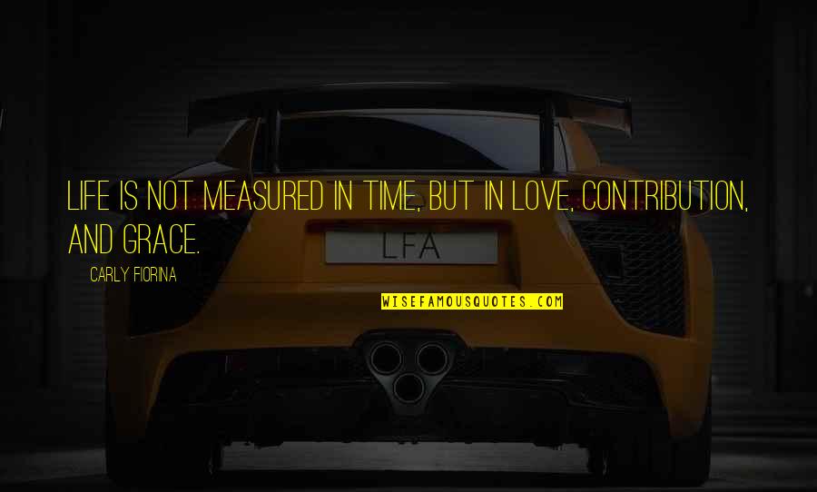 Time Love And Life Quotes By Carly Fiorina: Life is not measured in time, but in