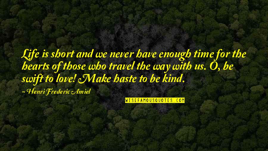 Time Love And Life Quotes By Henri Frederic Amiel: Life is short and we never have enough