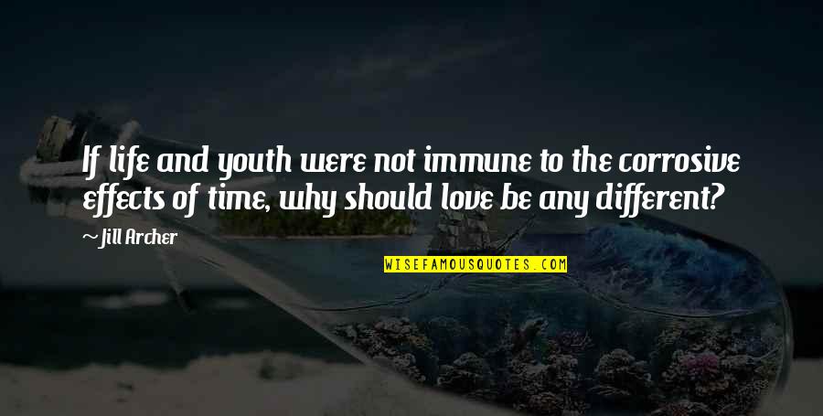 Time Love And Life Quotes By Jill Archer: If life and youth were not immune to