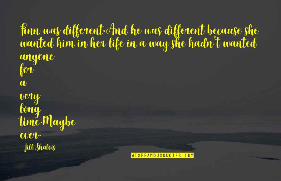 Time Love And Life Quotes By Jill Shalvis: Finn was different.And he was different because she