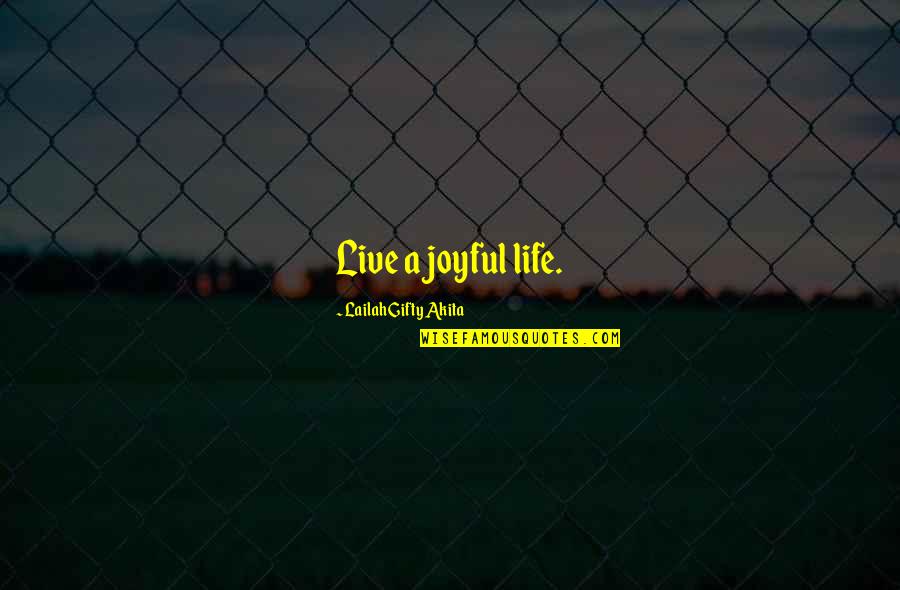 Time Love And Life Quotes By Lailah Gifty Akita: Live a joyful life.