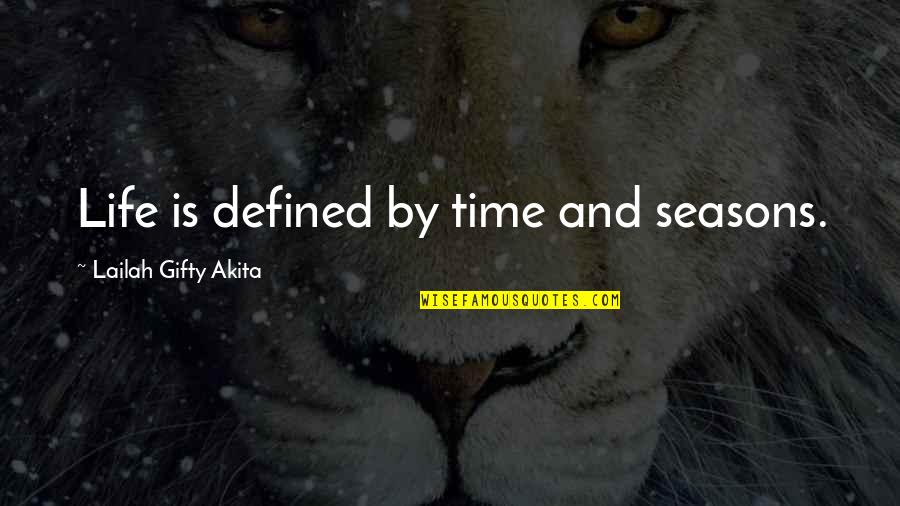 Time Love And Life Quotes By Lailah Gifty Akita: Life is defined by time and seasons.