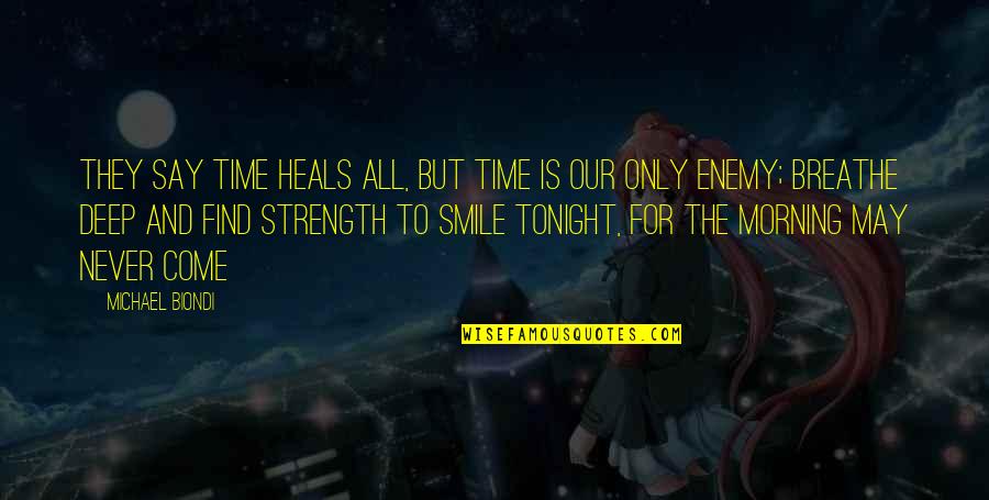 Time Love And Life Quotes By Michael Biondi: They say time heals all, But time is
