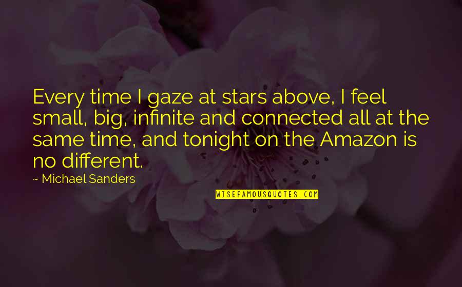 Time Love And Life Quotes By Michael Sanders: Every time I gaze at stars above, I