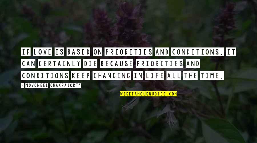 Time Love And Life Quotes By Novoneel Chakraborty: If love is based on priorities and conditions,