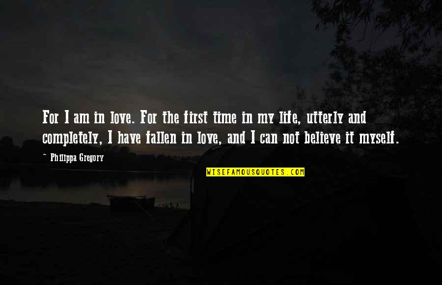 Time Love And Life Quotes By Philippa Gregory: For I am in love. For the first