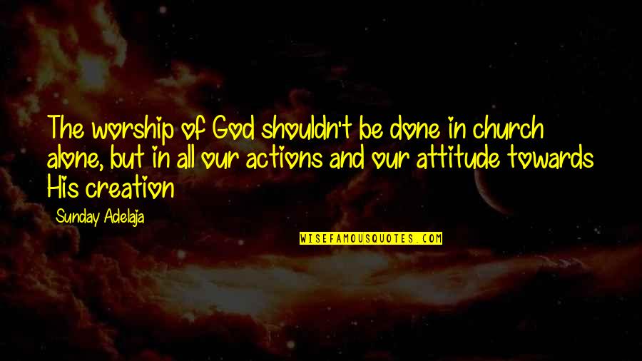 Time Love And Life Quotes By Sunday Adelaja: The worship of God shouldn't be done in