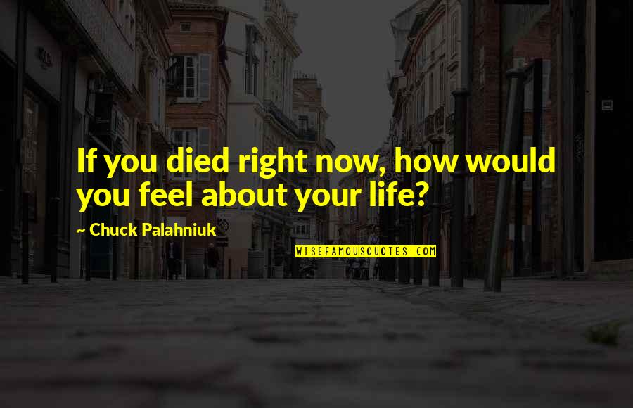 Time Love And Tenderness Quotes By Chuck Palahniuk: If you died right now, how would you