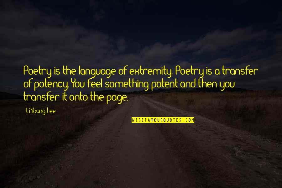 Time Machine Love Quotes By Li-Young Lee: Poetry is the language of extremity. Poetry is