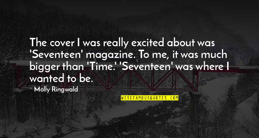 Time Magazine Best Quotes By Molly Ringwald: The cover I was really excited about was Time Magazine Best Quotes By Molly Ringwald: The cover I was really excited about was
