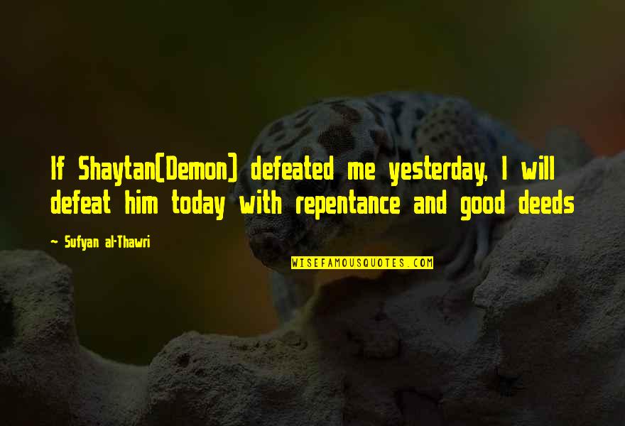 Time Management By Mahatma Gandhi Quotes By Sufyan Al-Thawri: If Shaytan(Demon) defeated me yesterday, I will defeat