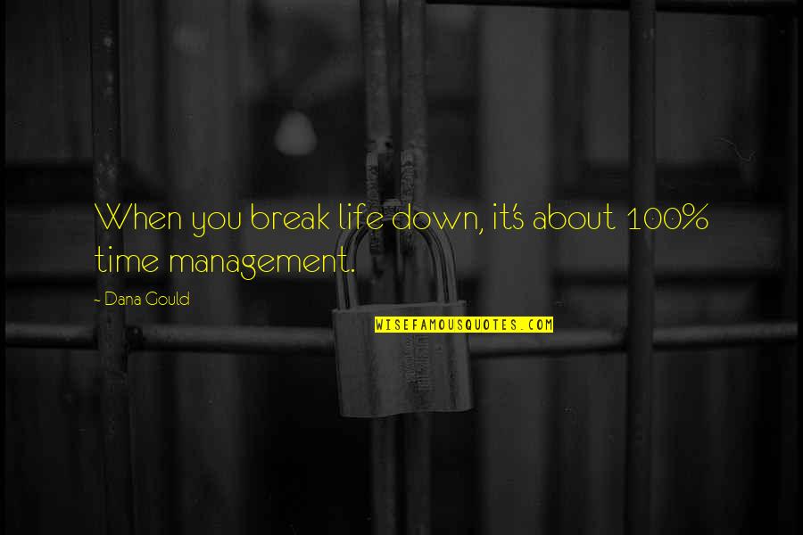 Time Management In Life Quotes By Dana Gould: When you break life down, it's about 100%