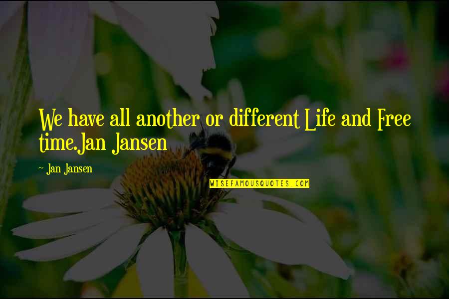Time Management In Life Quotes By Jan Jansen: We have all another or different Life and