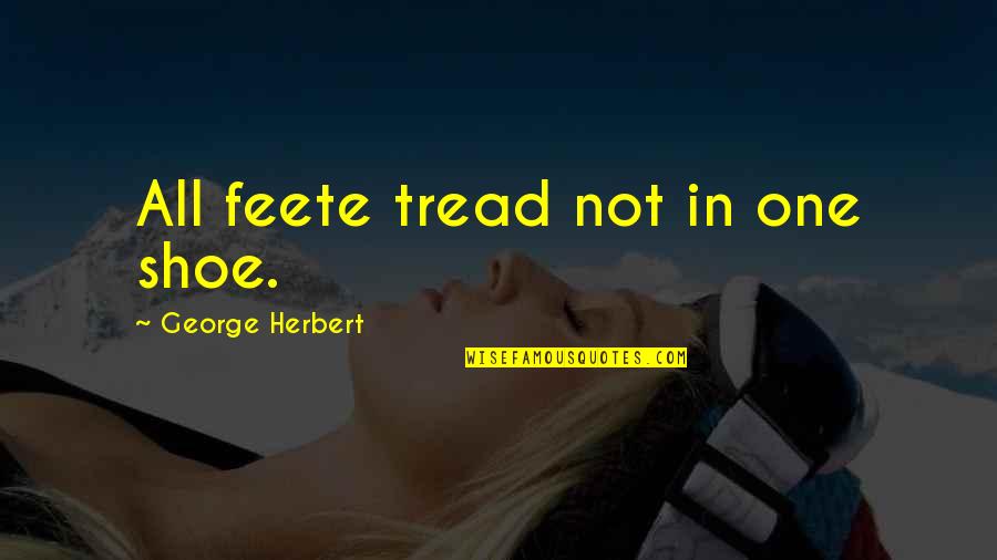 Time Management In Love Quotes By George Herbert: All feete tread not in one shoe.