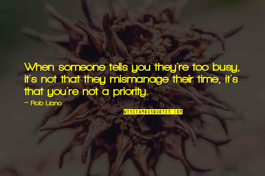 Time Management In Love Quotes By Rob Liano: When someone tells you they're too busy, it's