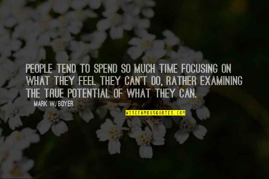 Time Management Inspirational Quotes By Mark W. Boyer: People tend to spend so much time focusing