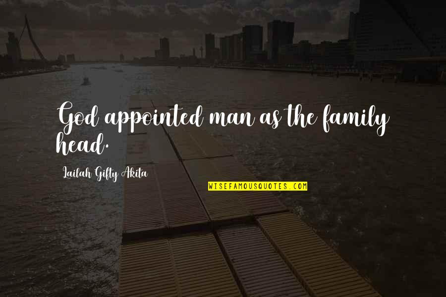 Time Management Leadership Quotes By Lailah Gifty Akita: God appointed man as the family head.