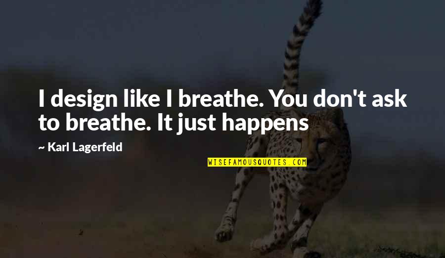 Time Management Related Quotes By Karl Lagerfeld: I design like I breathe. You don't ask