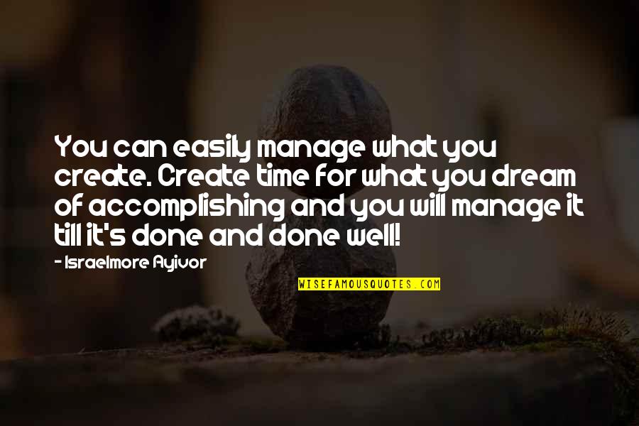 Time Management Skills Quotes By Israelmore Ayivor: You can easily manage what you create. Create