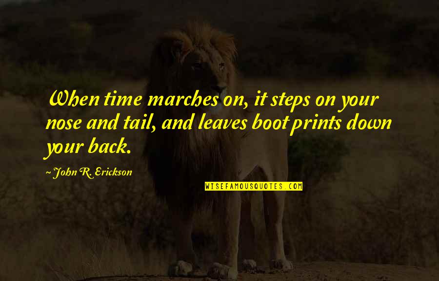 Time Marches On Quotes By John R. Erickson: When time marches on, it steps on your