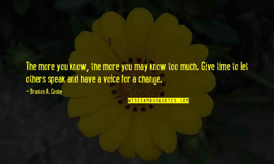 Time May Change Quotes By Braxton A. Cosby: The more you know, the more you may