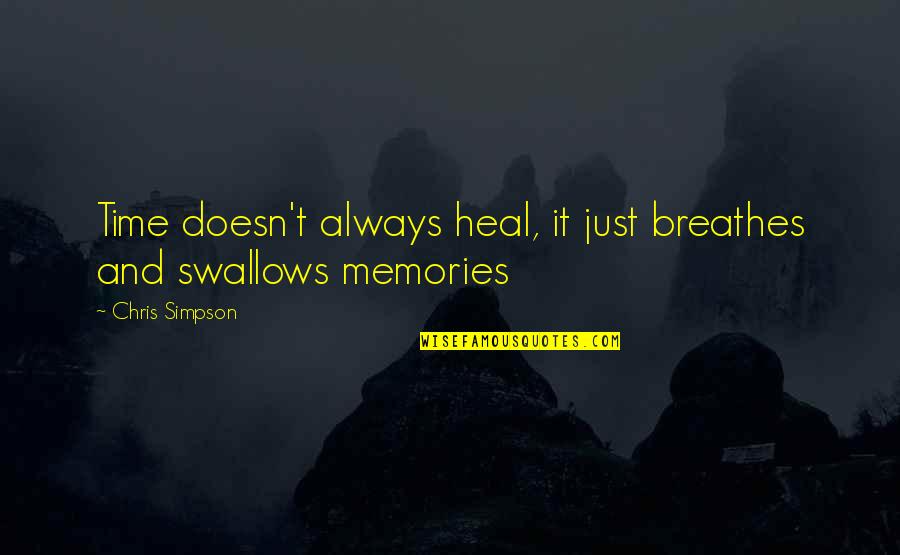 Time Memories Quotes By Chris Simpson: Time doesn't always heal, it just breathes and