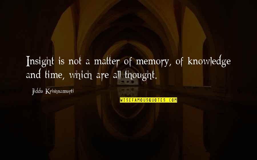 Time Memories Quotes By Jiddu Krishnamurti: Insight is not a matter of memory, of