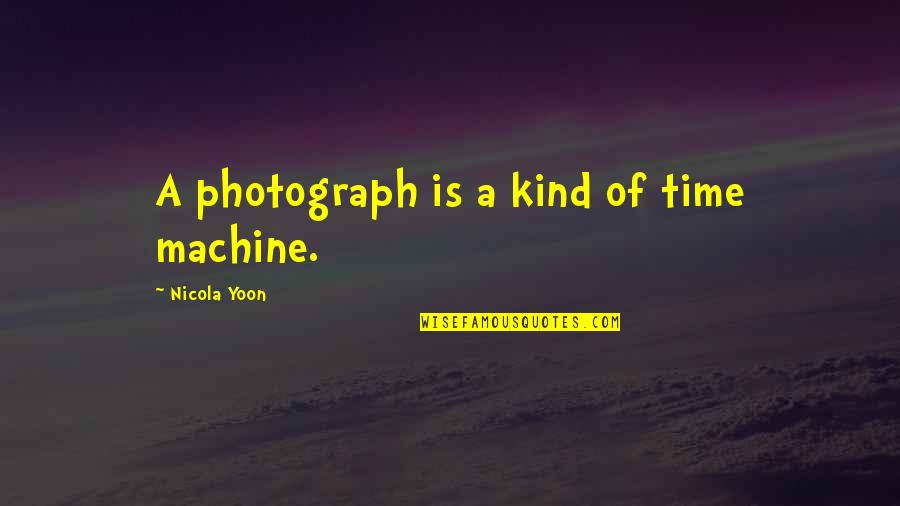 Time Memories Quotes By Nicola Yoon: A photograph is a kind of time machine.