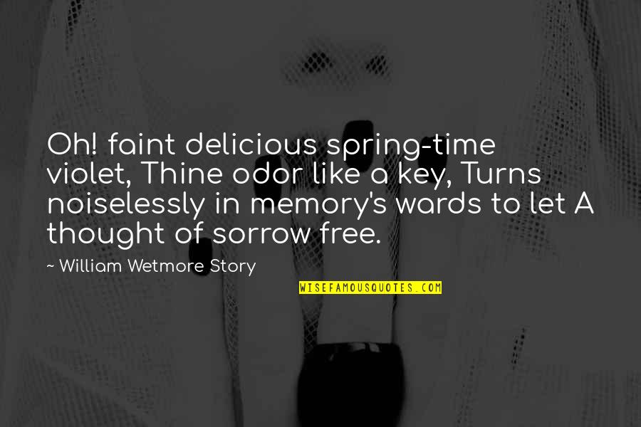 Time Memories Quotes By William Wetmore Story: Oh! faint delicious spring-time violet, Thine odor like