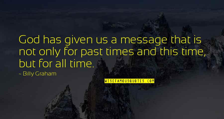 Time Message Quotes By Billy Graham: God has given us a message that is