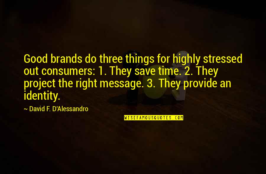 Time Message Quotes By David F. D'Alessandro: Good brands do three things for highly stressed